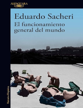 El Funcionamiento General Del Mundo De Eduardo Sacheri