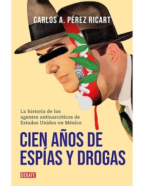 Cien Años De Espias Y Drogas De Carlos A. Pérez Ricart