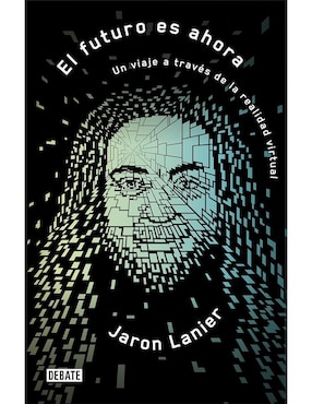 El Futuro Es Ahora De Jaron Lanier