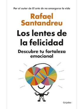 Los Lentes De La Felicidad: Descubre Tu Fortaleza Emocional De Santandreu Rafael