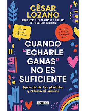 Cuando Echarle Ganas No Es Suficiente De César Lozano