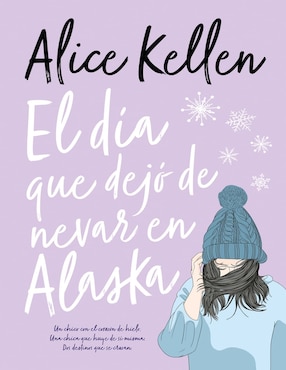 El Día Que Dejó De Nevar En Alaska De Alice Kellen