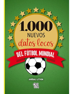 1000 Nuevos Datos Locos Del Futbol Mundial De Aníbal Litvin