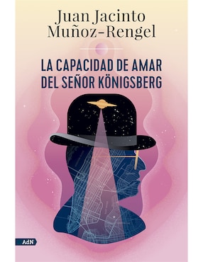 La Capacidad De Amar Del Señor Königsberg De Juan Jacinto Muñoz Rengel