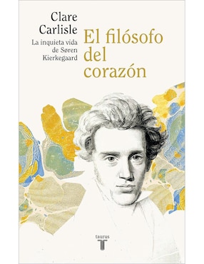 El Filósofo Del Corazón: La Inquieta Vida De Soren Kierkegaard De Clare Carlisle