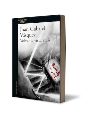 Libro Volver la vista atrás de Juan Gabriel Vasquez