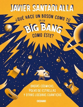 Libro ¿Qué hace un bosón como tú en un big bang como éste? de Santaolalla, javier