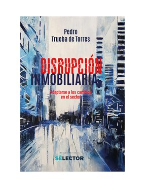 Libro Disrupción inmobiliaria de Pedro tureba torres