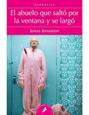 El Abuelo Que Saltó Por La Ventana Y Se Largó De Jonas Jonasson