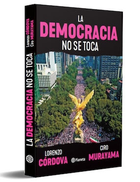 Libro La democracia no se toca de Lorezo Córdoba y Ciro Murayama