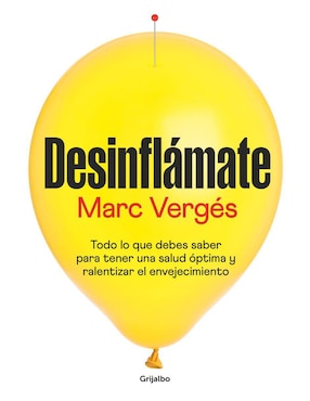 Desinflámate: Todo Lo Que Debes Saber Para Tener Una Salud óptima Y Ralentizar El Envejecimiento De Marc Vergés