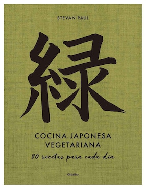 Cocina Japonesa Vegetariana: 80 Recetas Para Cada Día De Stevan Paul