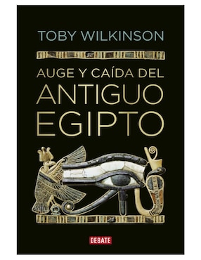 Libro Auge y caida del antiguo egipto de Toby Wilkinson