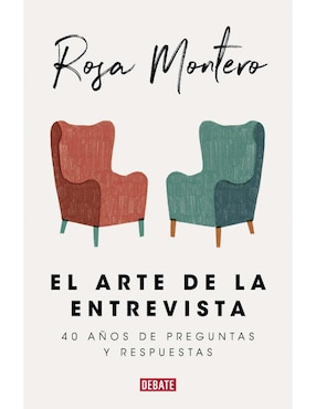 El Arte De La Entrevista. 40 Años De Preguntas Y Respuestas De Montero Rosa