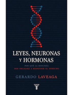 Leyes, Neuronas Y Hormonas: Por Qué La Biología Nos Obligará A Redefinir De Gerardo Laveaga