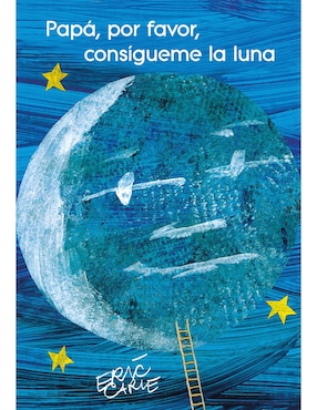 Papá, Por Favor, Consígueme La Luna De Eric Carle