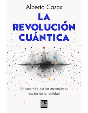 La Revolución Cuántica De Alberto Casas