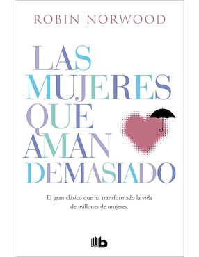 Libro Las mujeres que aman demasiado de Robin Norwood