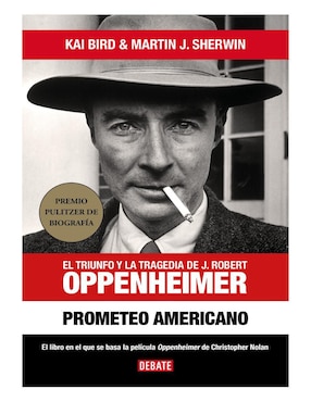 Prometeo Americano: El Triunfo Y La Tragedia De J. Robert Oppenheimer