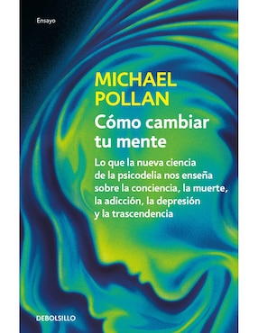 Cómo Cambiar Tu Mente De Michael Pollan