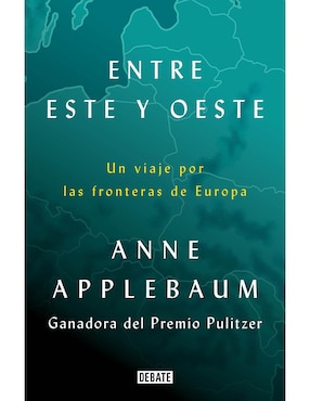 Entre Este Y Oeste: Un Viaje Por Las Fronteras De Anne Applebaum