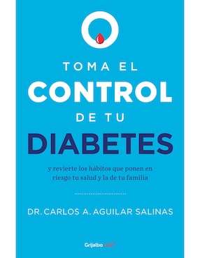 Libro Toma el control de tu diabetes de Dr. Carlos A. Aguilar Salinas