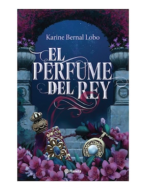 El Perfume Del Rey De Karine Bernal Lobo