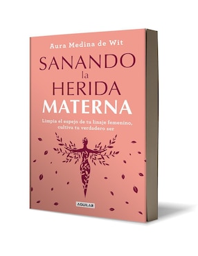 Libro Sanando La Herida Materna de Aura Medina de Wit