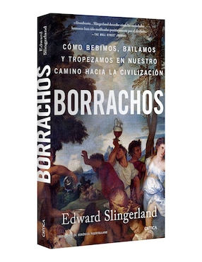 Libro Borrachos: cómo bebimos, bailamos y tropezamos de Edward Slingerland