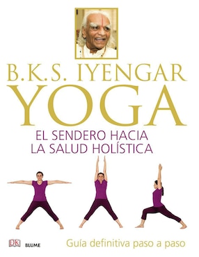 Yoga. El Sendero Hacia La Salud Holística De B.k.s. Iyengar