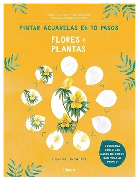 Libro Pintar Acuarelas en 10 Pasos. Flores y Plantas de Eleanor Longhurst