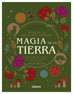 Magia De La Tierra. Guía De La Bruja Del Bosque De Lindsay Squire