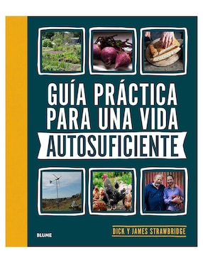 Guía Práctica Para Una Vida Autosuficiente De Dick Strawbridge / James Strawbridge