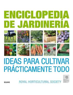 Enciclopedia de Jardinería Ideas para Cultivar Prácticamente Todo de Zia Allaway, Lia Leendertz y Royal Horticultural Society