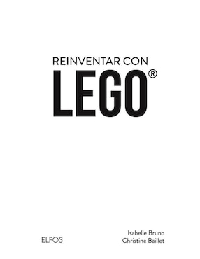 Libro Reinventar con Lego 60 Proyectos Originales y Creativos de Isabelle Bruno y Christine Baillet