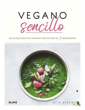 Vegano Sencillo. Deliciosas Recetas con no más de 7 Ingredientes de Rita Serano