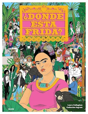 ¿Dónde Está Frida? Busca Y Encuentra A Frida Kahlo De Catherine Ingram Y Laura Callaghan