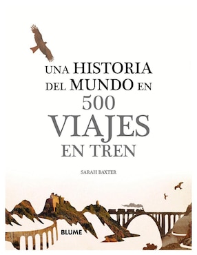 Una Historia del Mundo en 500 viajes en tren de Sarah Baxter