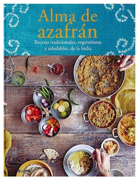 Alma De Azafrán: Recetas Tradicionales De La India De Mïra Manek