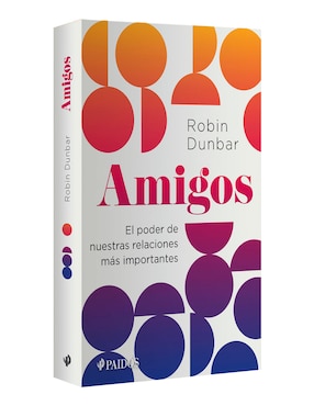 Libro Amigos: El poder de nuestras relaciones más importantes de Robin Dunbar