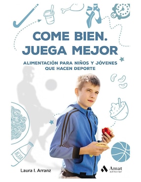 Come Bien, Juega Mejor. Alimentación Para Niños De Laura Isabel Arranz