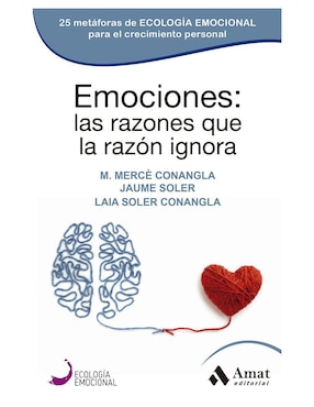 Emociones: Las Razones Que La Razón Ignora De M. Mercè Conangla, Jaume Soler Y Laia Soler Conangla