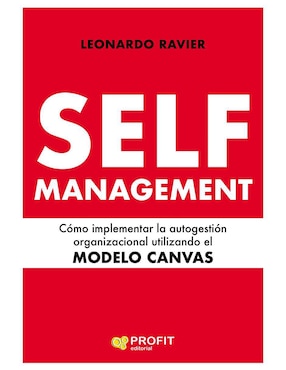 Self Management: Cómo Implementar La Autogestión Utilizando El Modelo Canvas De Leonardo Ravier