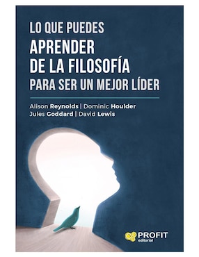 Lo Que Puedes Aprender De La Filosofía Para Ser Un Mejor Líder De Alison Reynolds / Dominic Houlder / Jules Goddard / David Lewis