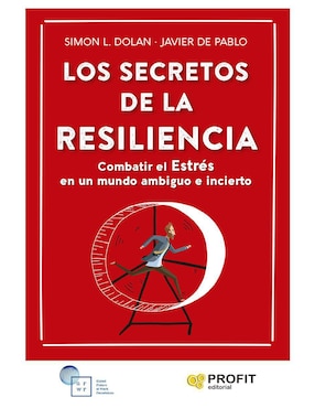 Los Secretos De La Resiliencia: Combatir El Estrés En Un Mundo Ambiguo E Incierto De Simon L. Dolan / Javier De Pablo