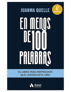 En Menos De 100 Palabras: El Libro Más Inspirado Que Leerás Este Año De Juanma Quelle