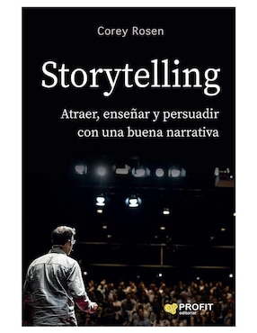 Storytelling: Atraer, enseñar y persuadir con una buena narrativa de Corey Rosen