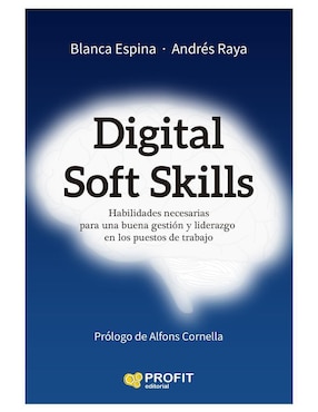 Digital Soft Skills: Habilidades Necesarias Para Una Buena Gestión Y Liderazgo En Los Puestos De Trabajo Skills De Blanca Espina / Andrés Raya