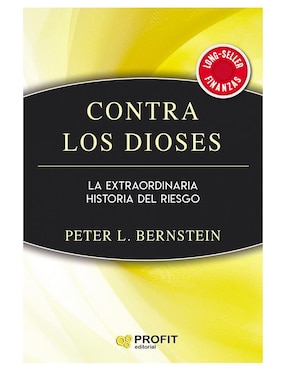 Contra Los Dioses: La Extraordinaria Historia Del Riesgo De Peter Lewyn Bernstein