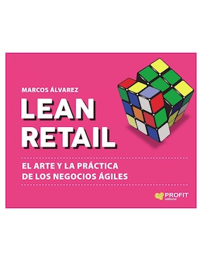 Lean Retail: El Arte Y La Práctica De Los Negocios ágiles De Marcos Álvarez